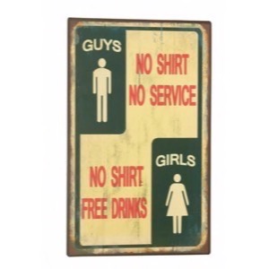 Metal skilt 25x40cm Guys: No Shirt No Service - Girls: No Shirt Free Drinks